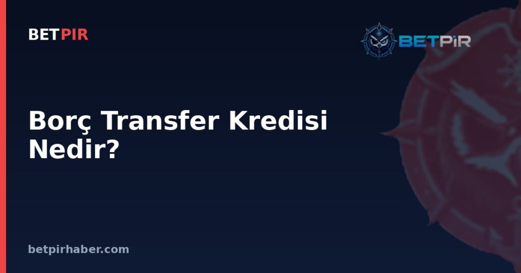 Borç Transfer Kredisi Nedir? Kulüplerin Transfer Harcamalarını Finanse Etme Yöntemleri