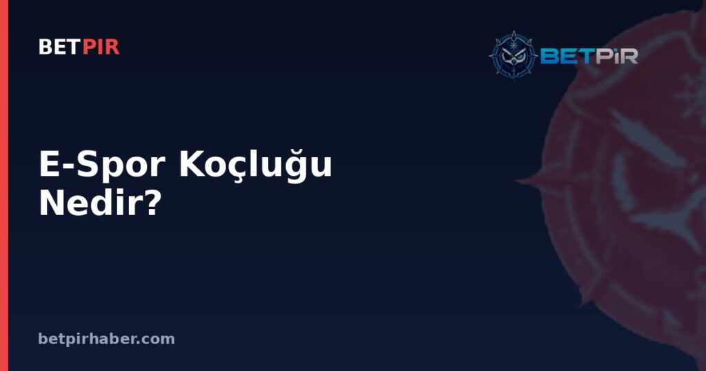 E-Spor Koçluğu Nedir? Takım Stratejisi, Performans Analizi ve Kariyer Yapısı
