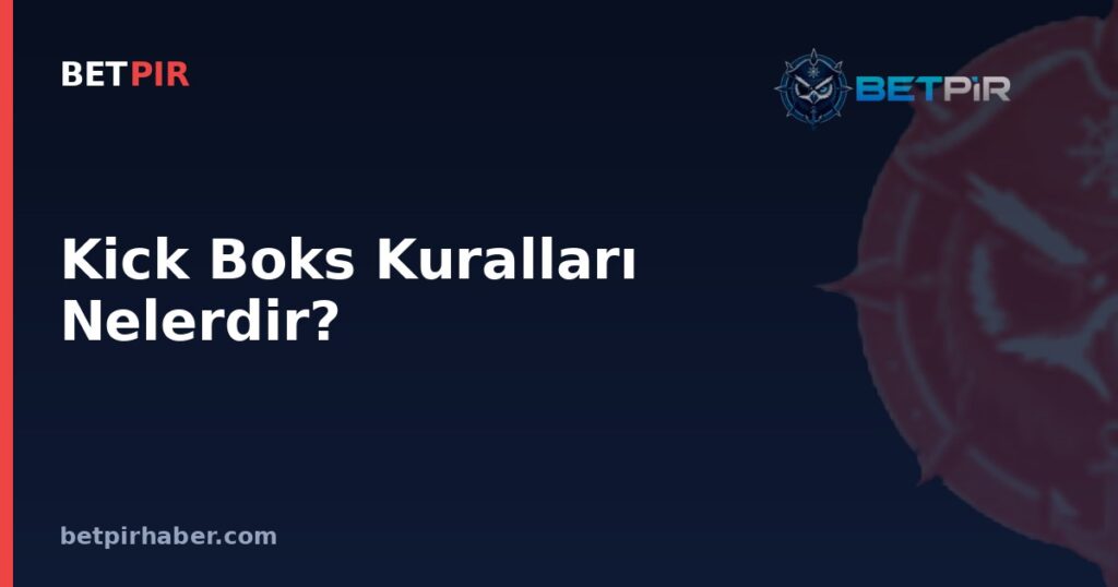 Kick Boks Kuralları Nelerdir? Disiplinler, Puanlama ve Müsabaka Sistemi Nasıl İşler?
