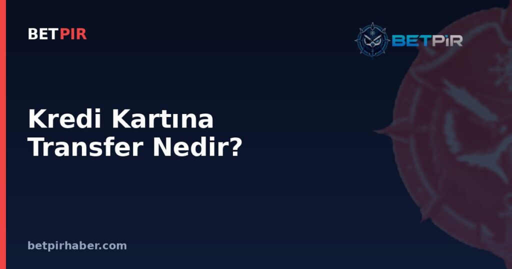 Kredi Kartına Transfer Nedir? Bahis Hesabından Para Çekme İşleyişinin Genel Mantığı