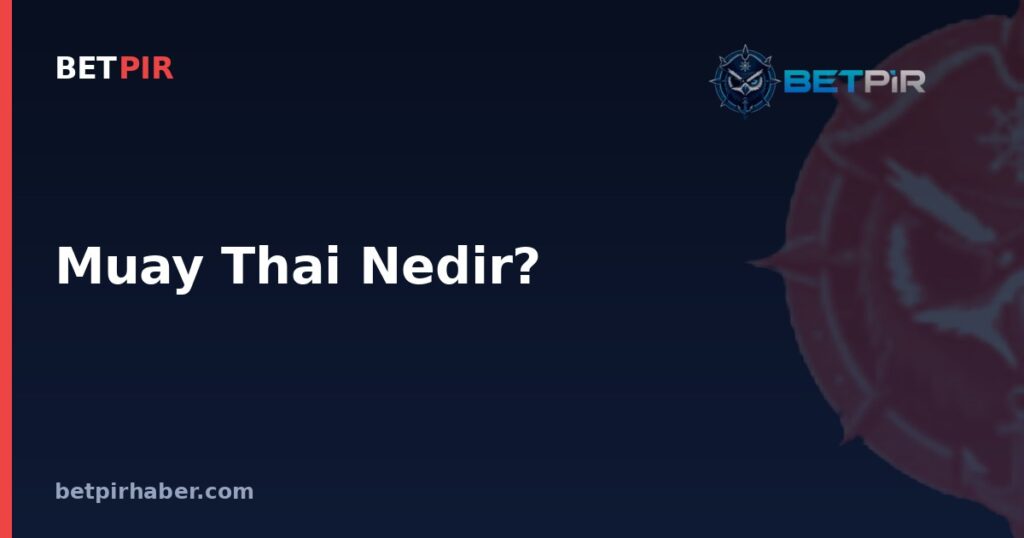 Muay Thai Nedir? Dövüş Sporları ve MMA Gündemindeki Yeri Nasıl Anlaşılır?