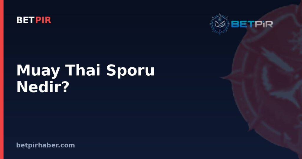 Muay Thai Sporu Nedir? Sekiz Silah Sanatının Kuralları ve Müsabaka Düzeni