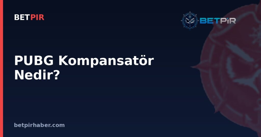 PUBG Kompansatör Nedir? Geri Tepme Kontrolü ve Silah Ekipmanı Mantığı