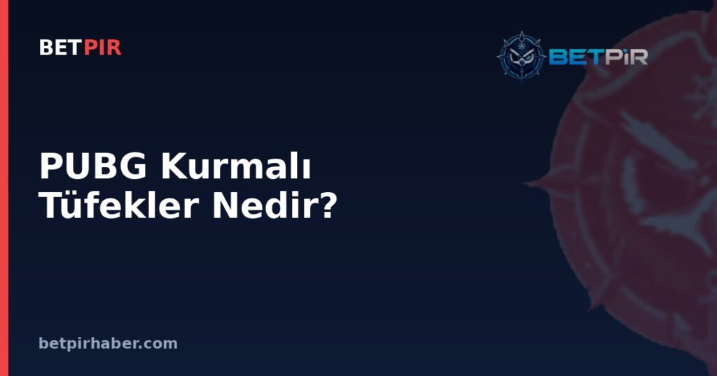 PUBG Kurmalı Tüfekler Nedir? Silah Sınıfının Mekaniği ve E-Spor Karşılaşmalarındaki Yeri