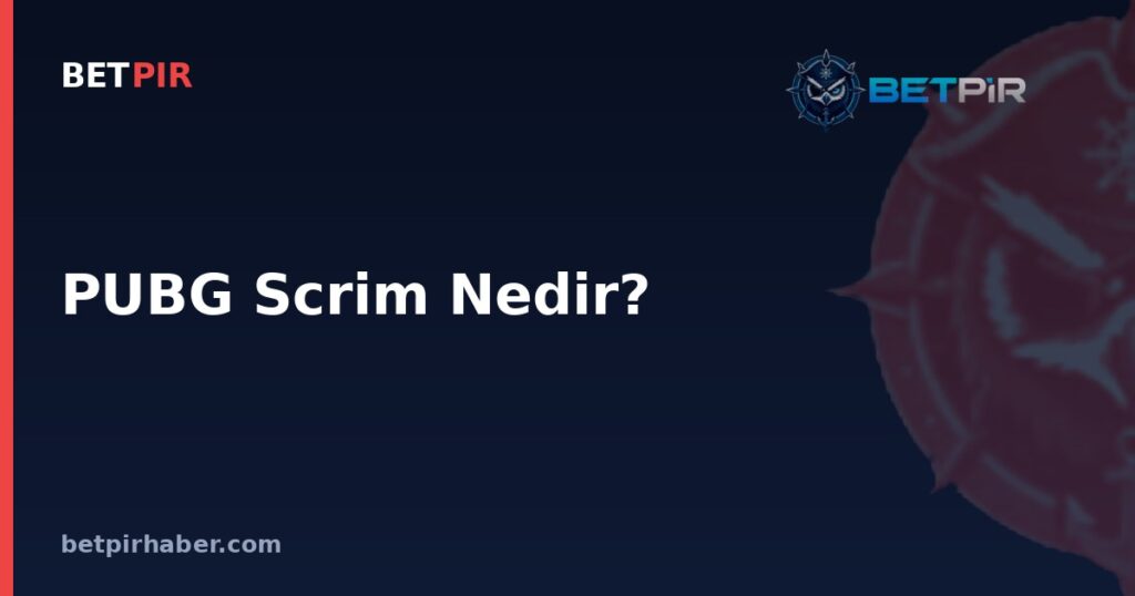 PUBG Scrim Nedir? E-Spor Lig Organizasyonlarında Antrenman Maçlarının Yeri