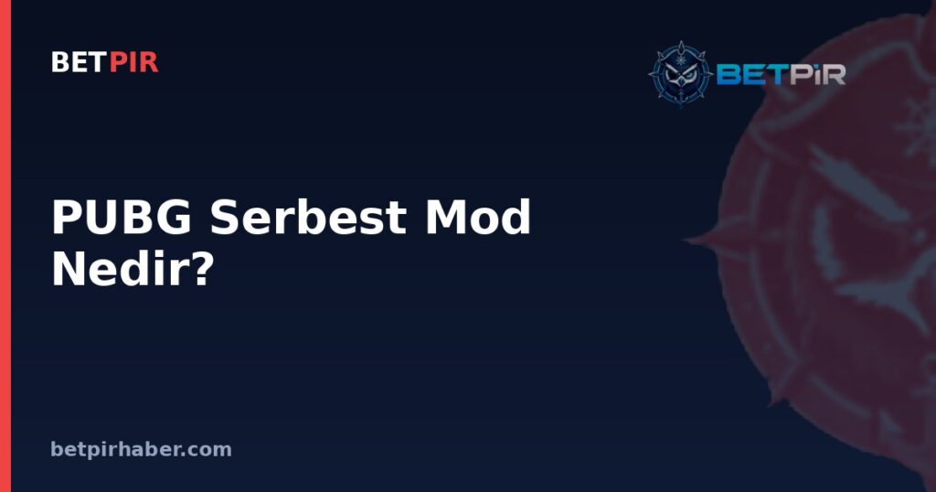 PUBG Serbest Mod Nedir? E-Spor Antrenman ve Pratik Sisteminin Mantığı