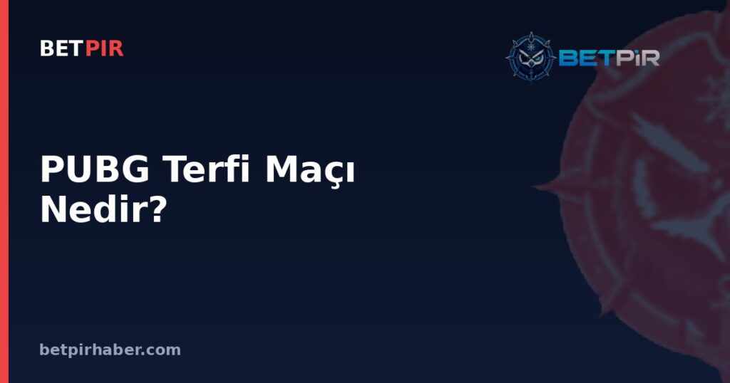 PUBG Terfi Maçı Nedir? E-Spor Sıralama Sisteminde Seviye Atlama Mantığı