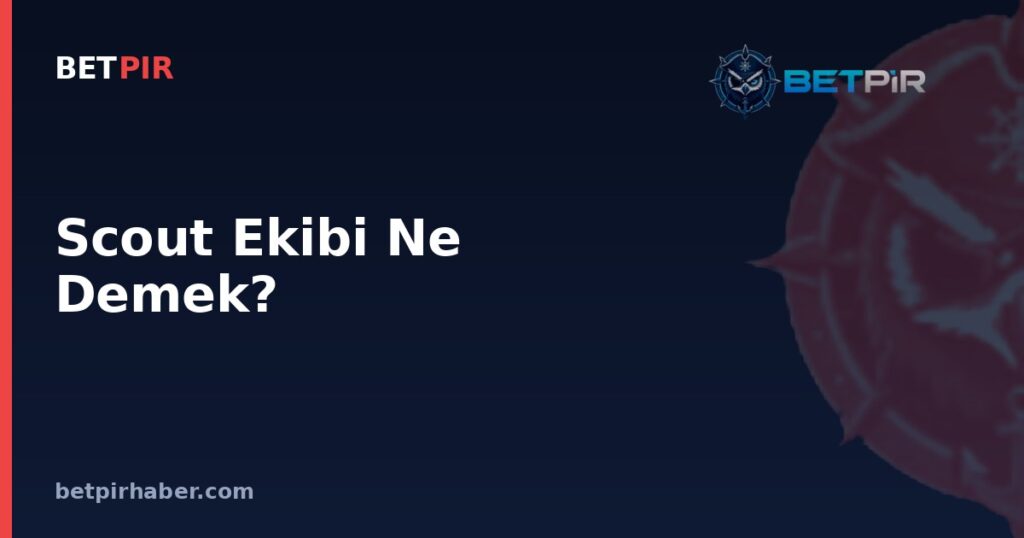 Scout Ekibi Ne Demek? Kulüplerin Rakip ve Yetenek Analiz Yapısı Nasıl İşler?