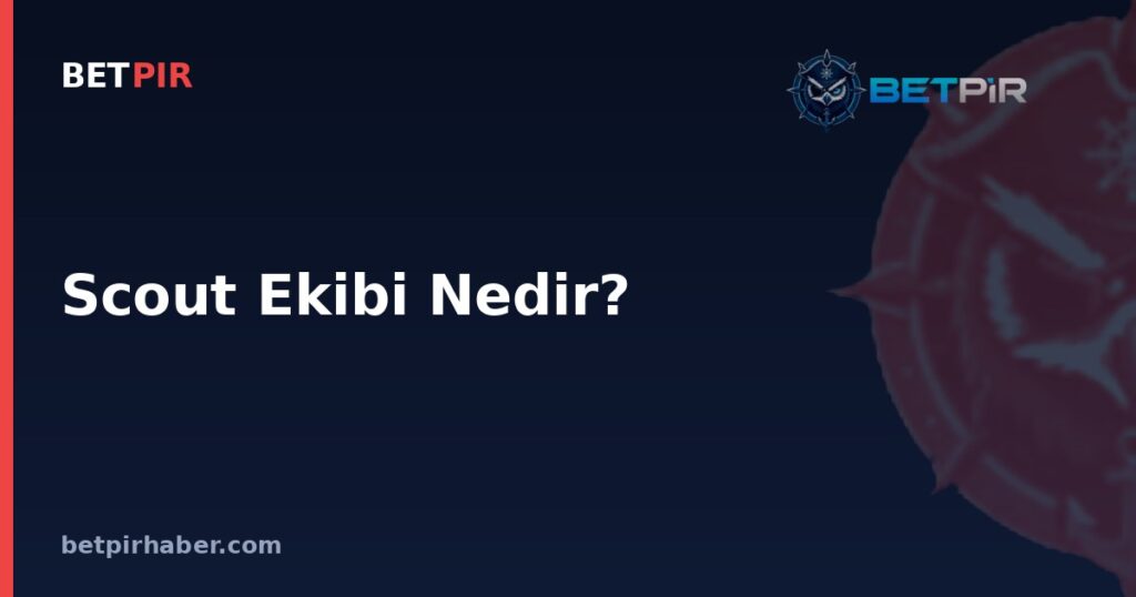 Scout Ekibi Nedir? Futbol Kulüplerinde Gözlemci Yapısının İşleyişi