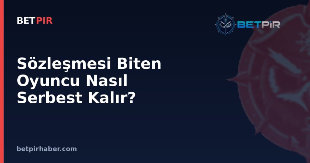 Sözleşmesi Biten Oyuncu Nasıl Serbest Kalır? Bosman Kuralı ve FFP’nin Transfere Etkisi
