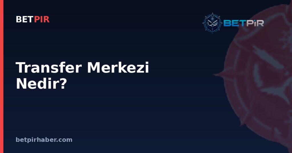 Transfer Merkezi Nedir? Futbolda Uluslararası Transfer Kayıt Sisteminin İşleyişi