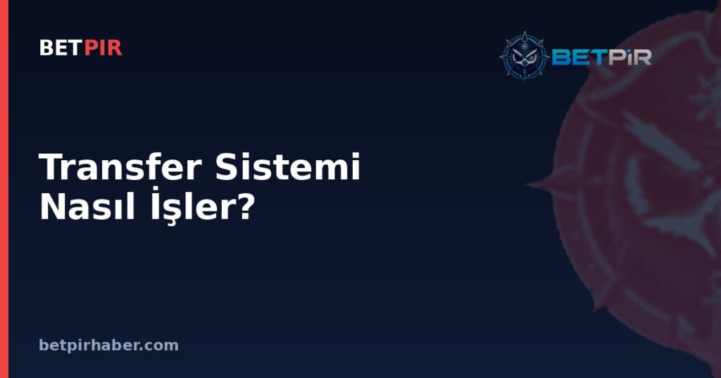 Transfer Sistemi Nasıl İşler? Transfer Dönemleri, Bonservis ve Sözleşmenin Bütünsel Mantığı