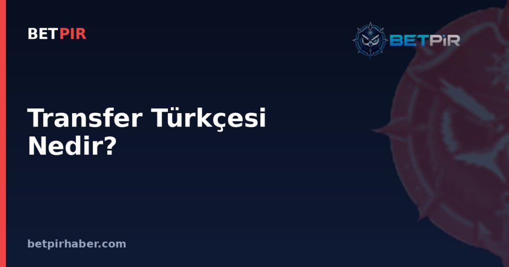 Transfer Türkçesi Nedir? Avrupa Kupalarında Kadro Tescili ve Katılım Kriterleriyle Bağlantısı